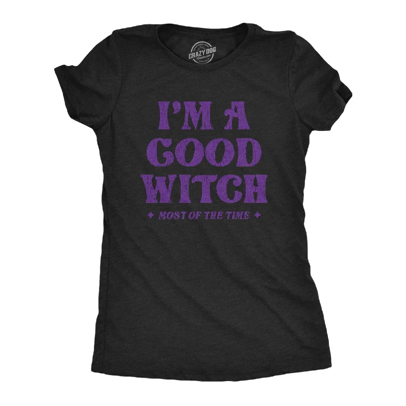 Hurry Up I'm A Good Witch Most Of The Time Women's T Shirt