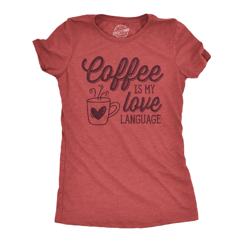 Last Chance Coffee Is My Love Language Women's T Shirt