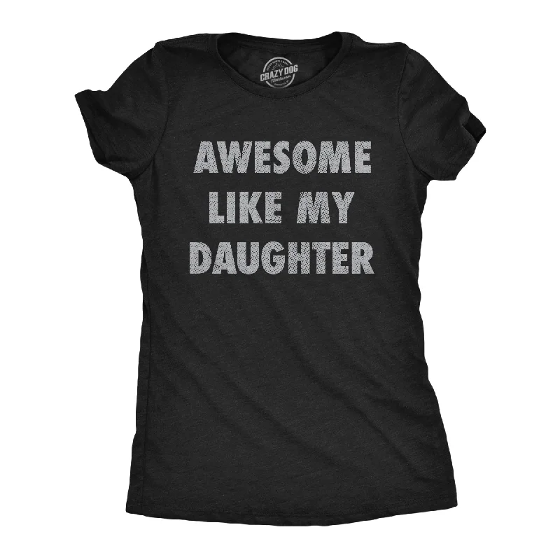 Blowout Deals Awesome Like My Daughter Women's T Shirt