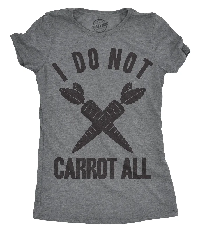 Weekend Specials to Cherish I Do Not Carrot All Women's T Shirt