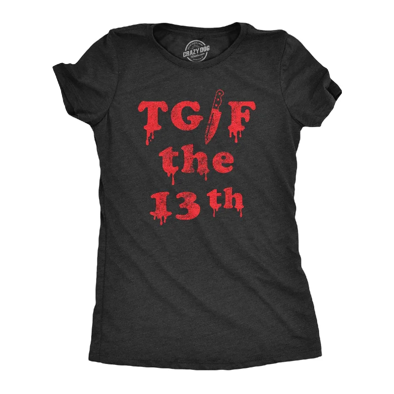 Don't Wait TGIF the 13th Women's T Shirt