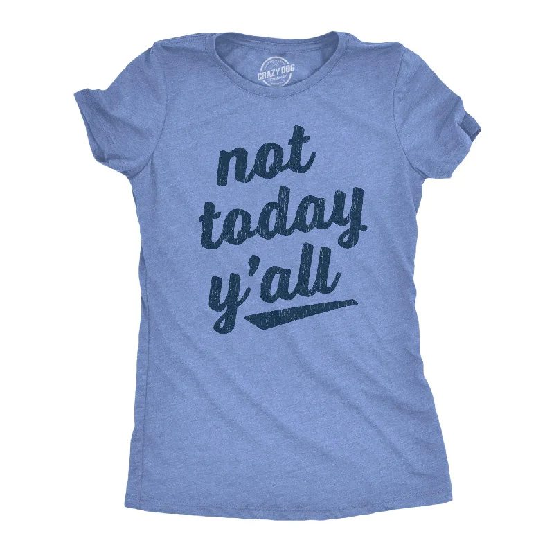 Pay Less Not Today Y'all Women's T Shirt