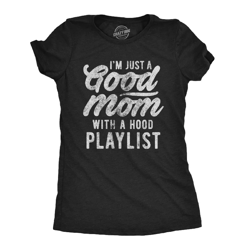 Weekend Bargains to Enjoy I'm Just A Good Mom With A Hood Playlist Women's T Shirt