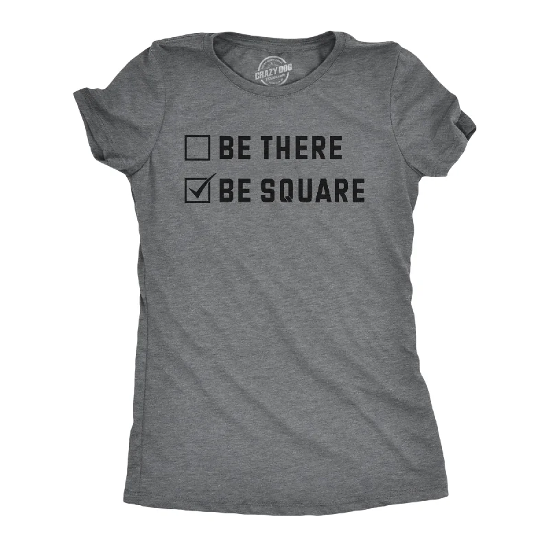 Don't Miss Out Be There Be Square Women's T Shirt