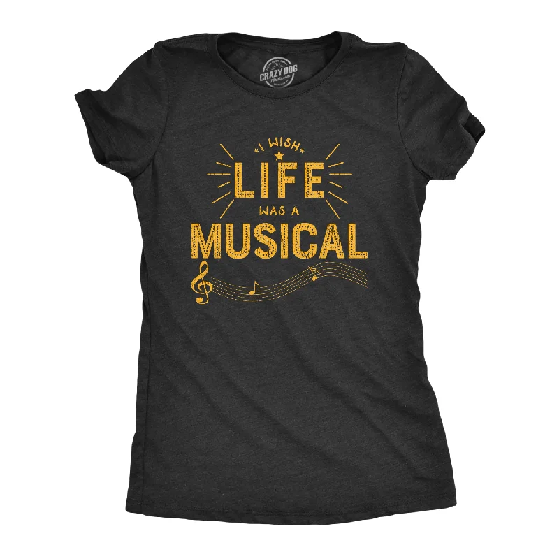 Holiday Sale I Wish Life Was A Musical Women's T Shirt