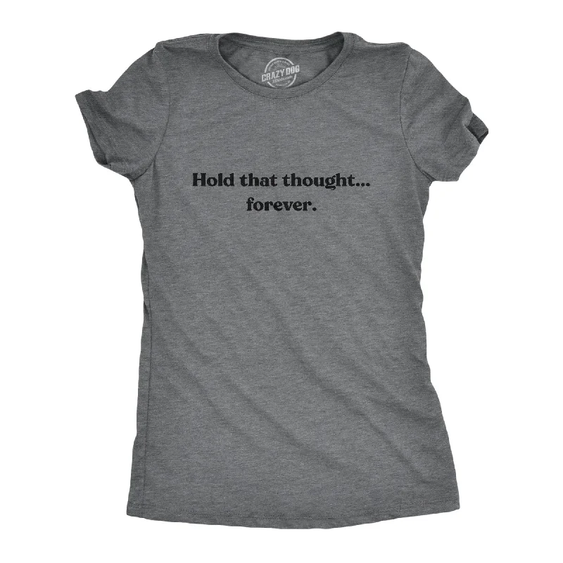 Crazy Deals Hold That Thought…Forever Women's T Shirt
