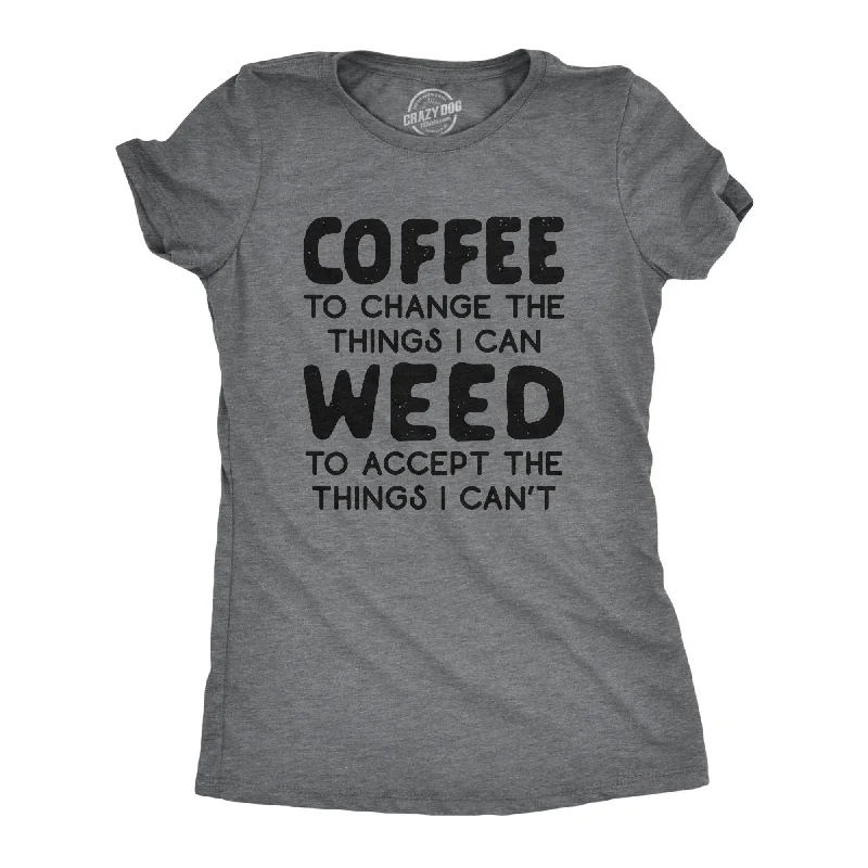 Special Offer Coffee To Change The Things I Can Weed To Accept The Things I Can't Women's T Shirt