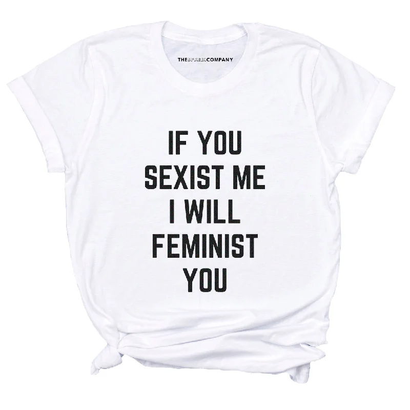 Fantastic Savings If You Sexist Me I Will Feminist You Feminist T-Shirt