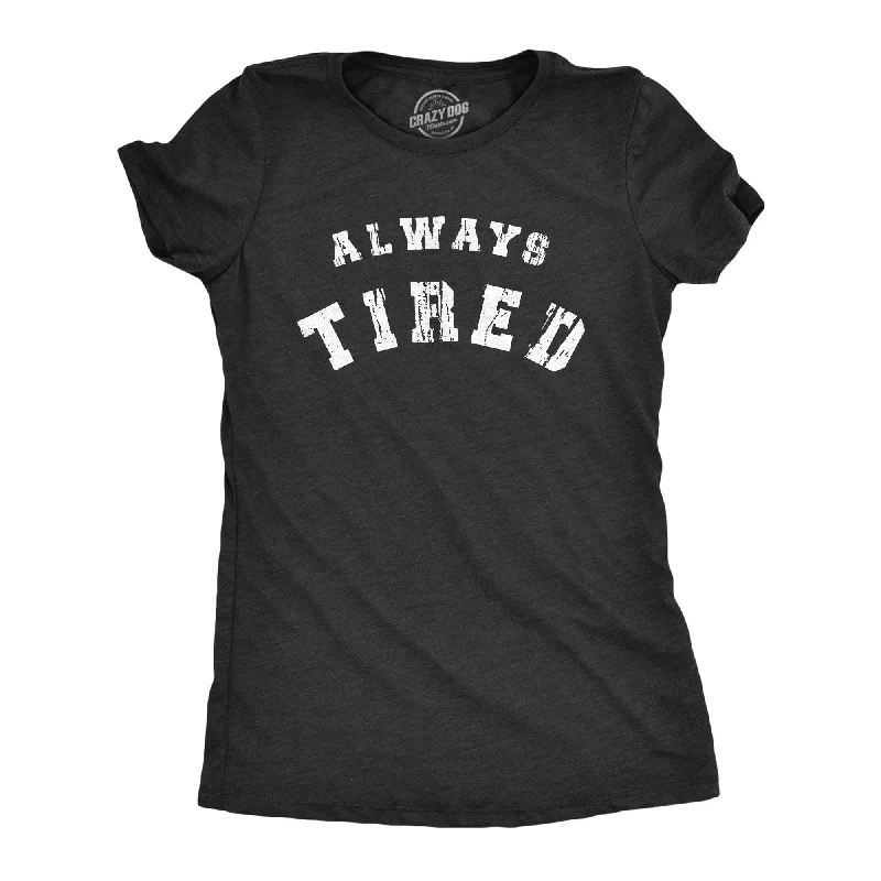 Year-End Clearance Always Tired Women's T Shirt