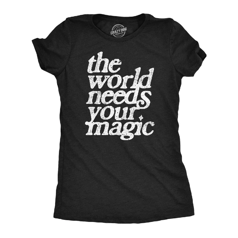 Now or Never The World Needs Your Magic Women's T Shirt