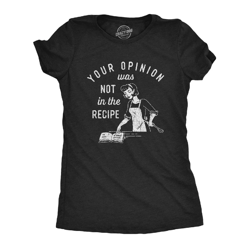 Price Slash Your Opinion Was Not In The Recipe Women's T Shirt