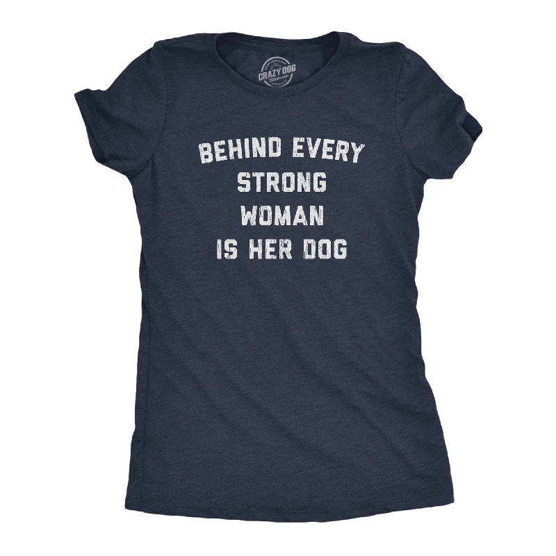 Savings Event Behind Every Strong Woman Is Her Dog Women's T Shirt