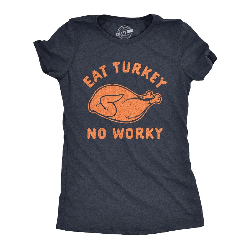Huge Savings Eat Turkey No Worky Women's T Shirt