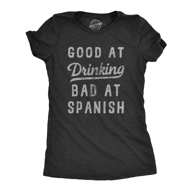 New Deals Good At Drinking Bad At Spanish Women's T Shirt