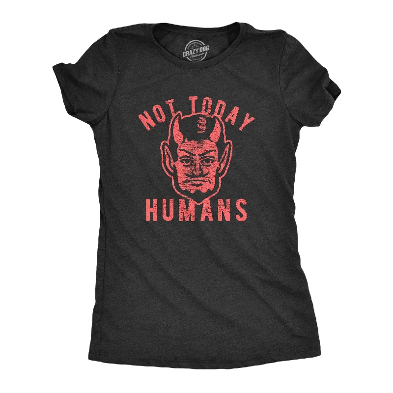 Amazing Value Not Today Humans Women's T Shirt
