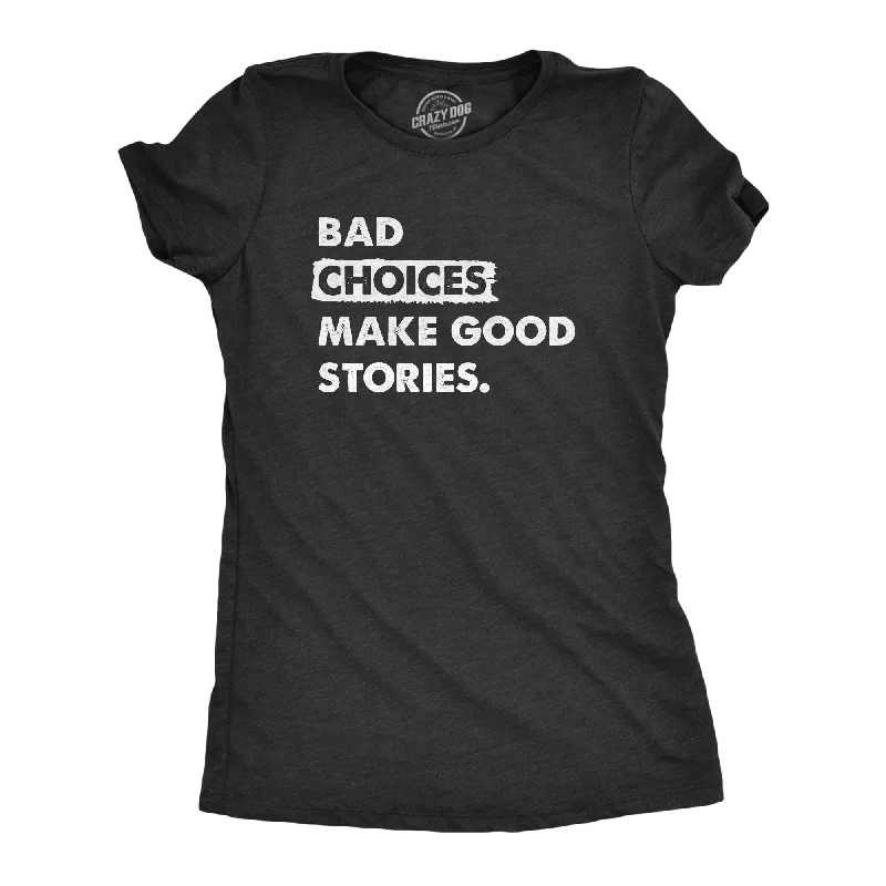 Fantastic Savings Bad Choices Make Good Stories Women's T Shirt
