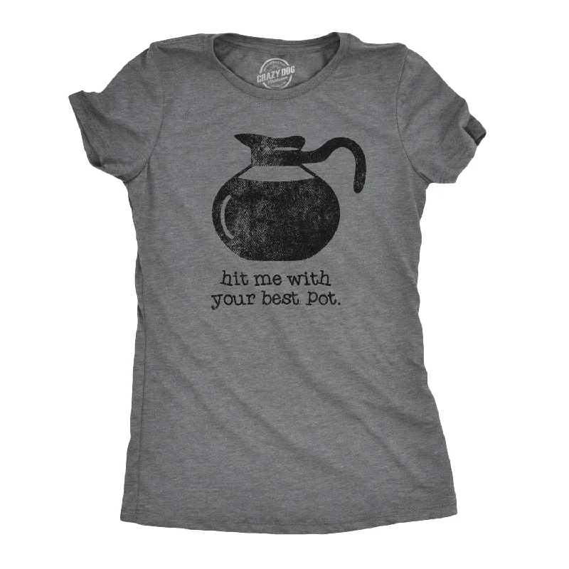 Weekend Offers That Shine Hit Me With Your Best Pot Women's T Shirt