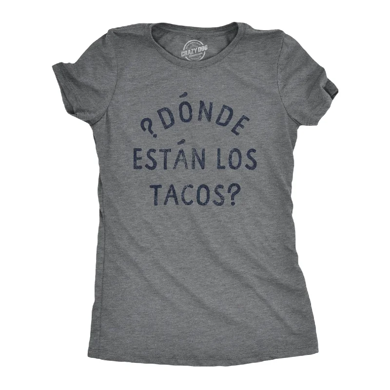 Weekend Bargains to Cherish Donde Estan Los Tacos Women's T Shirt