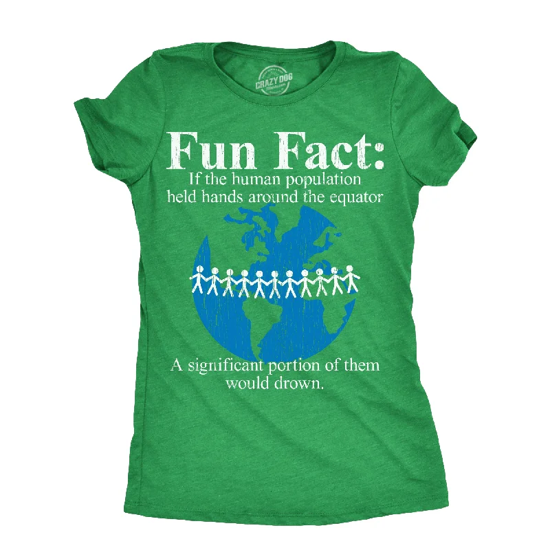 Big Discounts Fun Fact If The Human Population Held Hands Around The Equator A Significant Portion Of Them Would Drown Women's T Shirt