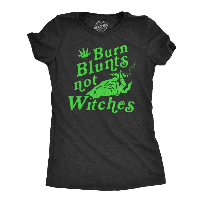 Today Only Burn Blunts Not Witches Women's T Shirt