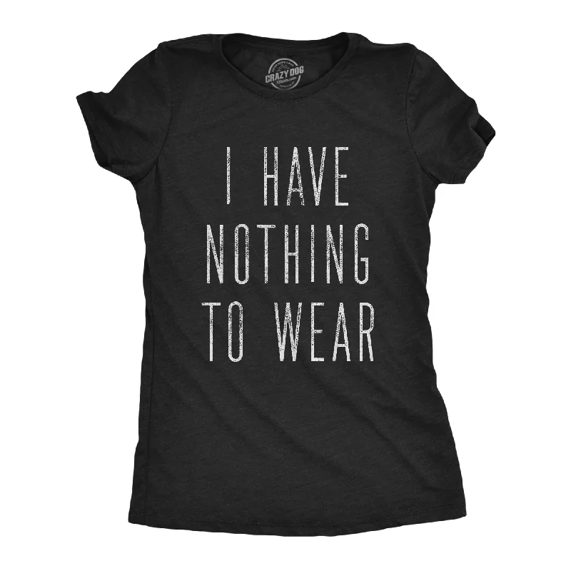 Weekend Deals That Impress I Have Nothing To Wear Women's T Shirt