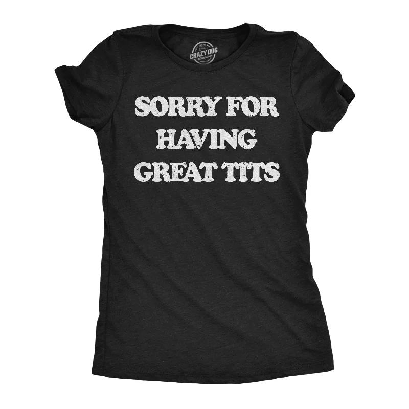 Huge Savings Sorry For Having Great Tits Women's T Shirt