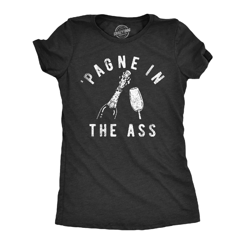 Don't Wait Pagne In The Ass Women's T Shirt
