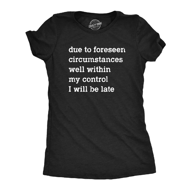 Weekend Discounts to Delight Due To Forseen Circumstances I Will Be Late Women's T Shirt Weekend Discounts to Delight Due To Forseen Circumstances I Will Be Late Women's T Shirt